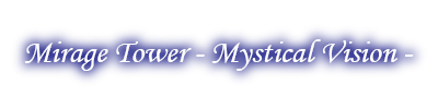 Mirage Tower -Mystical Vision-
